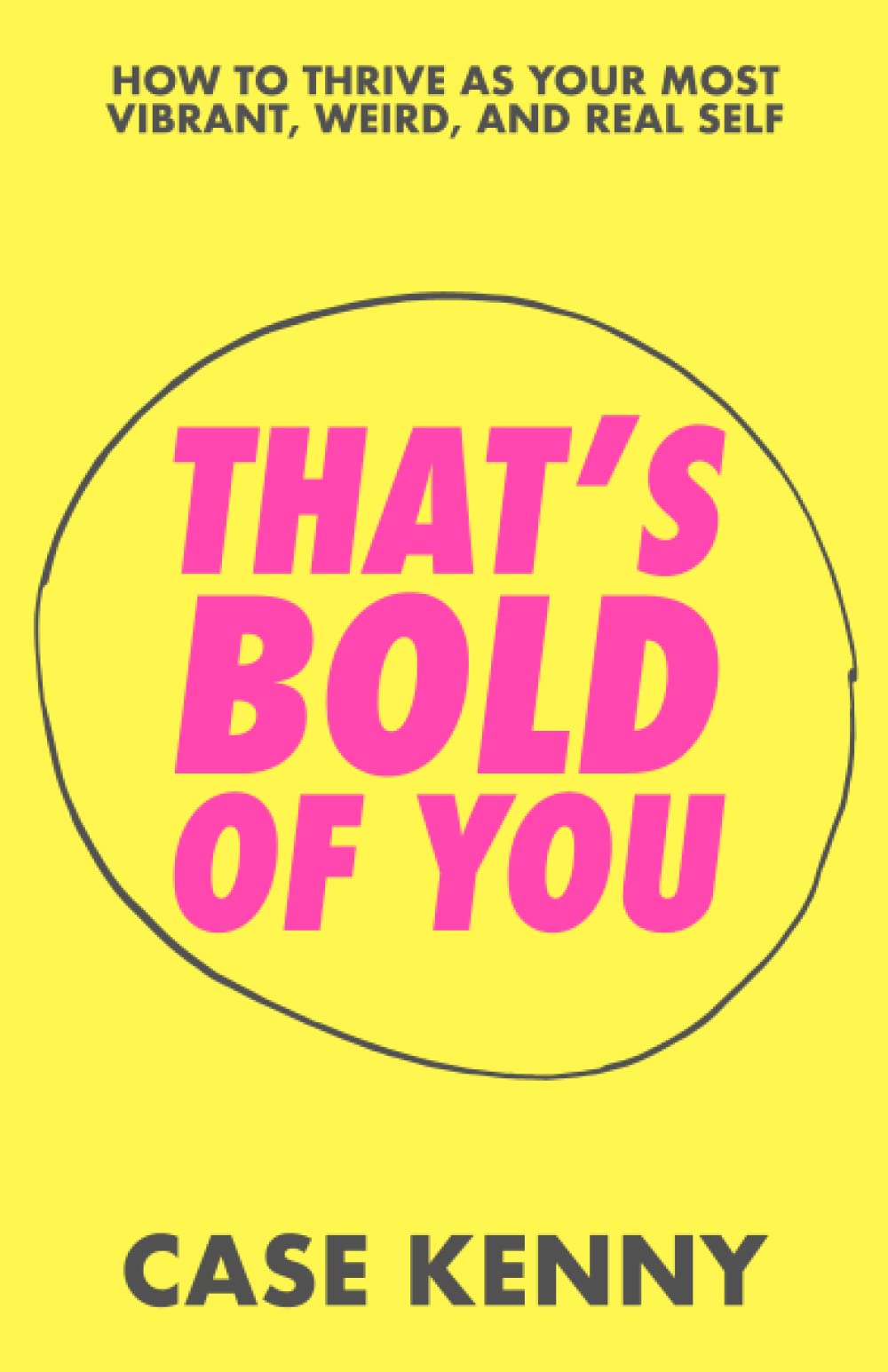 That's Bold of You: How To Thrive as Your Most Vibrant, Weird, and Real Self (Paperback)