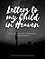 Letters to my Child in Heaven by Amanda K.