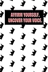 Affirm Yourself. Uncover Your Voice.
