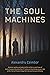 The Soul Machines by Alexandru Czimbor The Soul Machines by Alexandru Czimbor