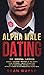 ALPHA MALE DATING. The Esse...