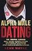 ALPHA MALE DATING. The Esse...
