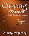 Qigong Meditation Small Circulation 2nd. ed.: The Foundation of Spiritual Enlightenment (Qigong Foundation)