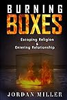 Burning Boxes: Escaping Religion & Entering Relationship