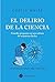 El delirio de la ciencia: Grandes preguntas en una cultura de respuestas fáciles