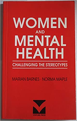 Women and mental health: Challenging the stereotypes
