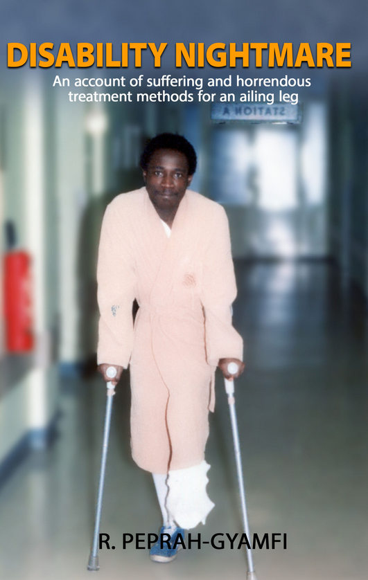 DISABILITY NIGHTMARE: An account of suffering and horrendous treatment methods for an ailing leg