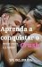 Aprenda a conquistar o Crush by R. B. Marinho