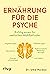 Ernährung für die Psyche: Richtig essen für seelisches Wohlbefinden | Nahrungsmittel gegen Depression, ADHS, Angst- und Zwangsstörung, posttraumatische Belastungsstörung und mehr (German Edition)