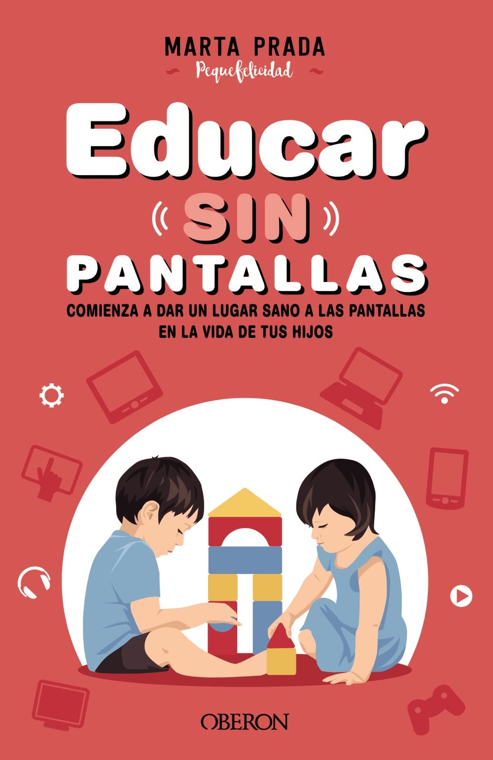 Educar sin pantallas: Aprende a gestionar las pantallas de forma sana, positiva y respetuosa en el hogar (Paperback)