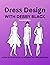 Dress Design With Debby Black by Deborah Black