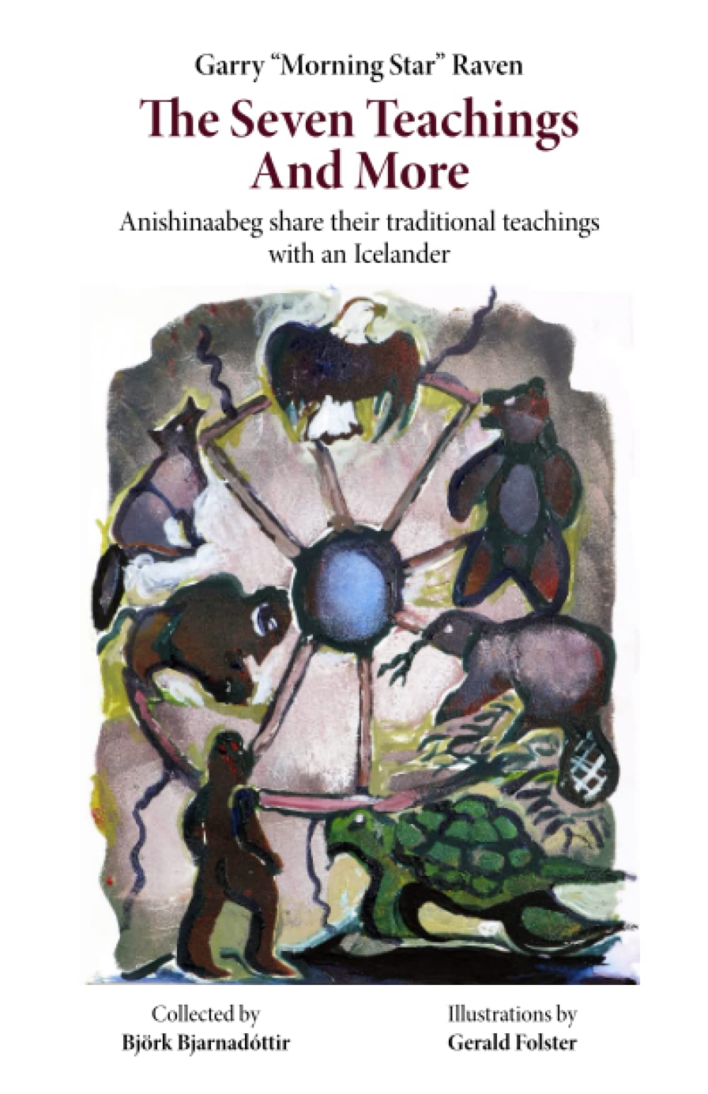 The Seven Teachings And More: Anishinaabeg share their traditional teachings with an Icelander (Paperback)