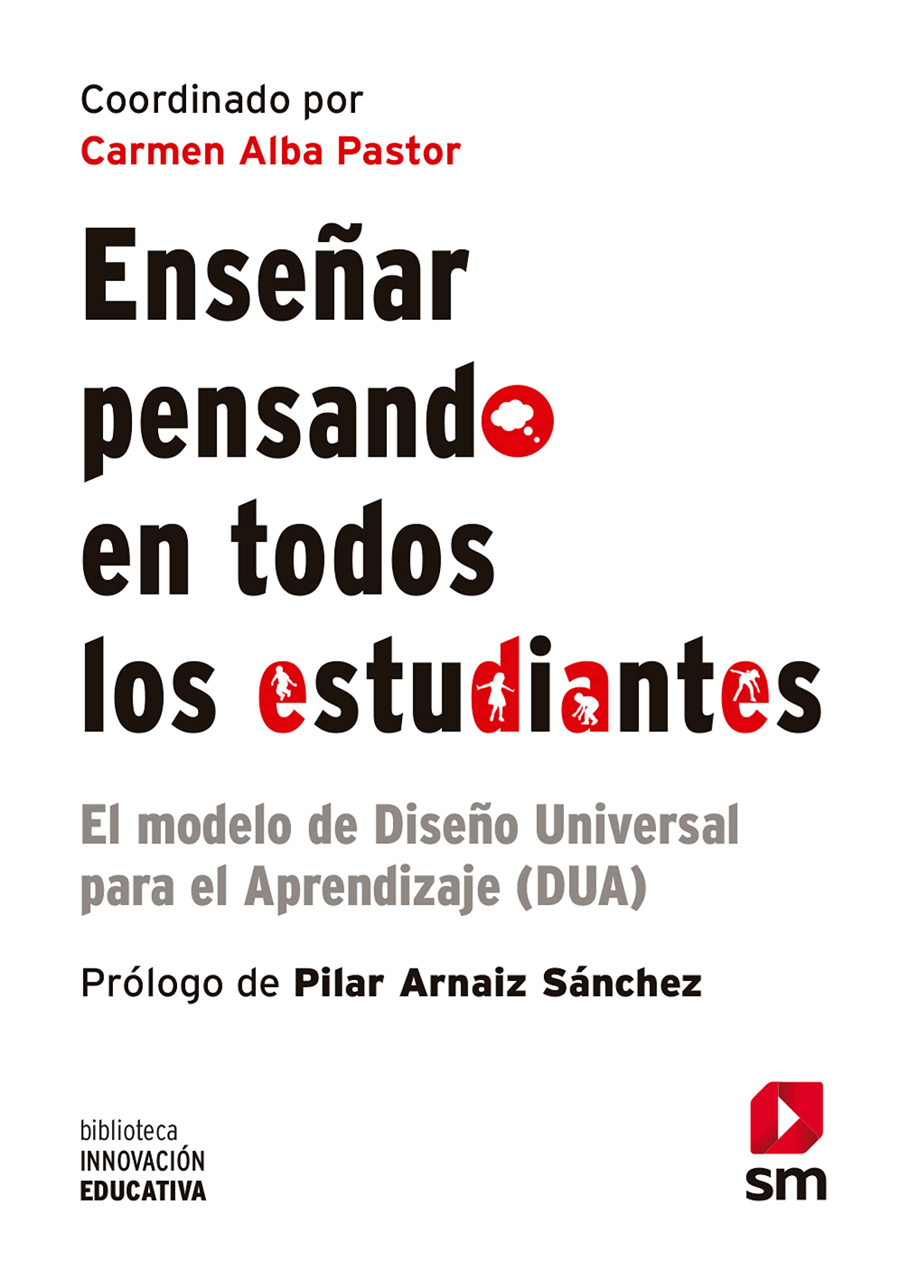 Enseñar pensando en todos los estudiantes: El modelo de Diseño Universal para el Aprendizaje (DUA) (Biblioteca Innovación Educativa nº 50) (Spanish Edition)