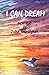 I CAN DREAM by John      Monaghan