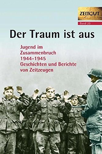 Der Traum ist aus: Jugend im Zusammenbruch (Zeitgut, #20)