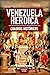 Venezuela Heroica: Cuadros ...