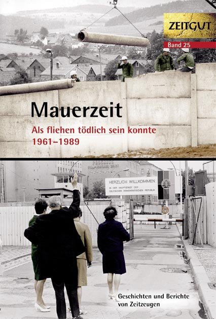 Mauerzeit: Als fliehen tödlich sein konnte - 1961-1989 (Zeitgut, #25)
