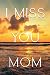 I Miss You My Mom, A Grief journal To Help With Depression fr... by Layla Stephens
