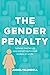 The Gender Penalty: Turning obstacles into opportunities for women at work