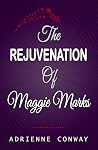 The Rejuvenation Of Maggie Marks  by Adrienne Conway