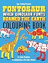 Fontosaur: Dinosaurs & fonts colouring book for children.: When dinosaur fonts roamed the Earth. Learn the letters as you colour.