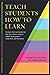 Teach Students How to Learn: Strategies You Can Incorporate Into Any Course to Improve Student Metacognition, Study Skills, and Motivation - Paperback, 1st Edition