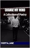 CHANGE MY MIND: A Collection of Poetry