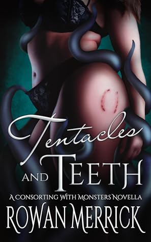 Tentacles and Teeth (Consorting with Monsters, #1)