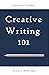 Creative Writing 101: Lessons from an Innovative Classroom (Revised and Expanded)