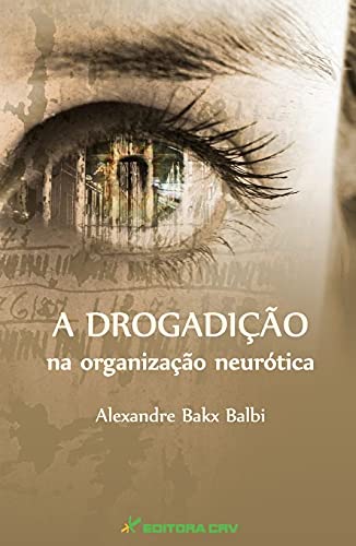 A Drogadição na Organização Neurótica (Paperback)
