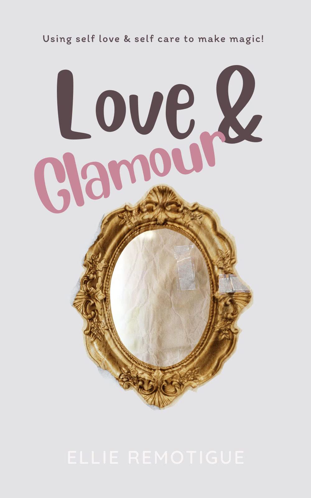 Love & Glamour: Using Self Love & Self Care to Make Magic! (Kindle Edition)