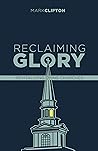 Reclaiming Glory, Updated Edition: Creating a Gospel Legacy throughout North America