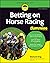 Betting on Horse Racing For...