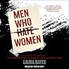 Men Who Hate Women by Laura Bates