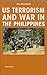 US Terrorism and War in the Philippines