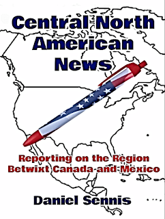 Central North American News: Reporting on the Region Betwixt Canada and Mexico