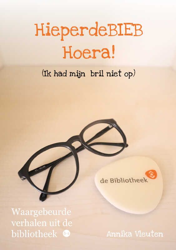 HieperdeBIEB Hoera! (Ik had mijn bril niet op) : Waargebeurde verhalen uit de bibliotheek