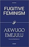 Fugitive Feminism by Akwugo Emejulu