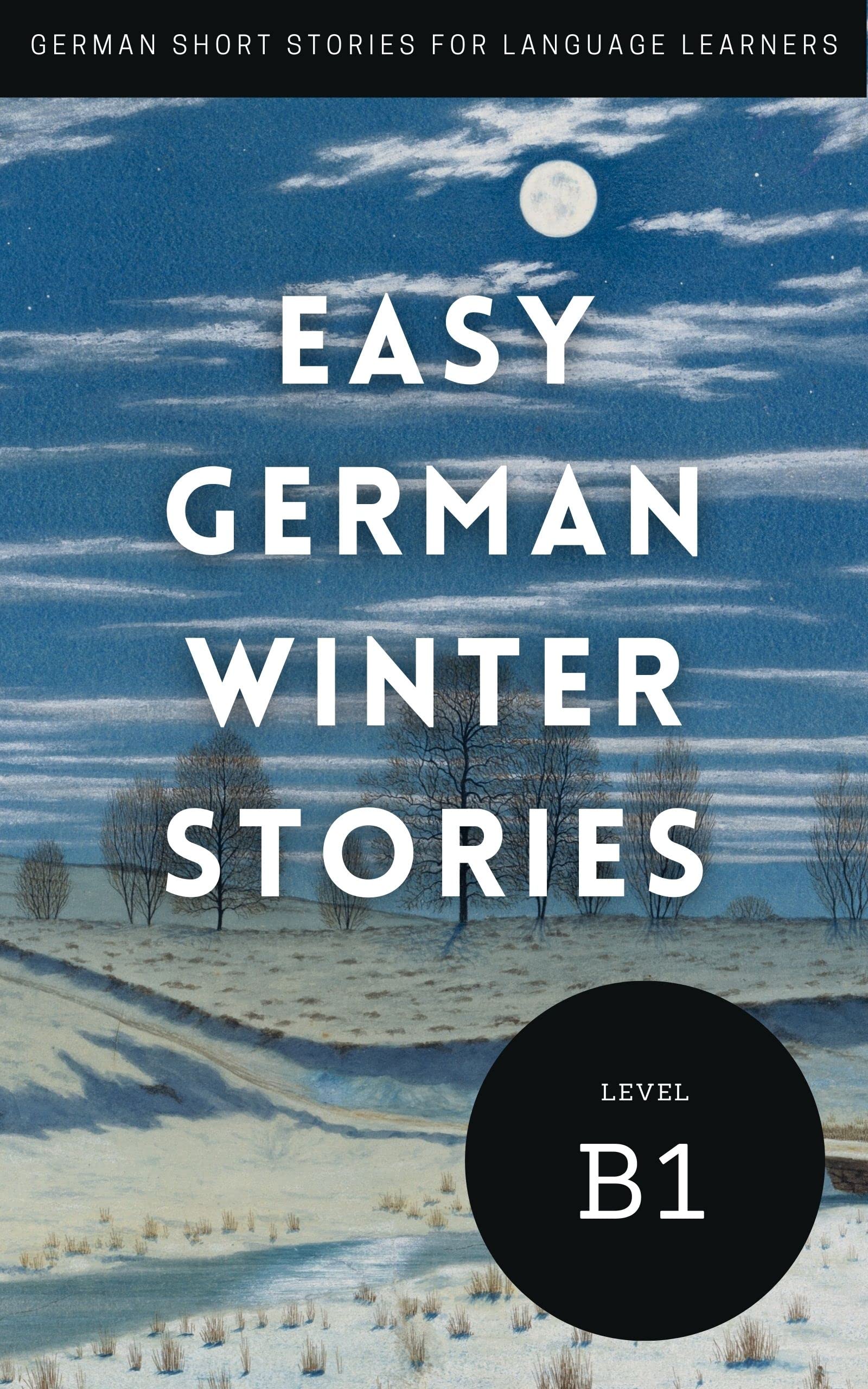 Easy German Winter Short Stories: For Beginners and German Language Learners B1 (Learn German by Reading) (German Edition)