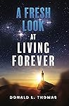 A Fresh Look at Living Forever
