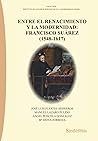 Entre el renacimiento y la modernidad: Francisco Suárez (1548-1617) (COLECCIÓN INSTITUTO DE ESTUDIOS HISPÁNICOS EN LA MODERNIDAD (IEHM)) (Spanish Edition)