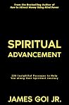 Spiritual Advancement: 258 Insightful Passages to Help You along Your Spiritual Journey Spiritual Advancement: 258 Insightful Passages to Help You along Your Spiritual Journey
