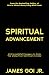 Spiritual Advancement: 258 Insightful Passages to Help You along Your Spiritual Journey