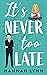 It's Never Too Late (The Lo...