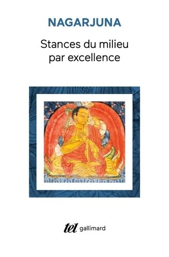 Stances du milieu par excellence: (Madhyamaka-kārikās)