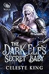 The Dark Elf's Secret Baby by Celeste King