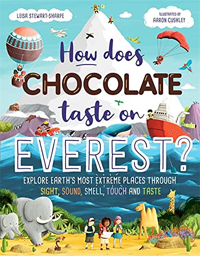 How Does Chocolate Taste on Everest?: Explore Earth's Most Extreme Places Through Sight, Sound, Smell, Touch and Taste (Hardcover)