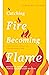 Catching Fire, Becoming Flame: A Guide for Spiritual Transformation