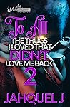 Book cover for To All The Thugs I Loved That Didn't Love Me Back 2