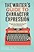 The Writer's Guide to Character Expression by S. A. Soule